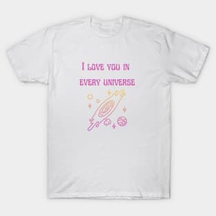 I love you in every universe T-Shirt